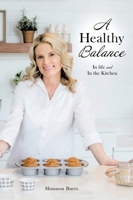 A Healthy Balance: In life and In the Kitchen 1662821166 Book Cover