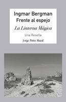 Ingmar Bergman; Frente Al Espejo,: La Linterna Mágica. Una Reseña 1934978965 Book Cover