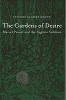 The Gardens of Desire: Marcel Proust and the Fugitive Sublime 0791461130 Book Cover