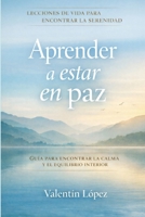 Aprender a estar en paz: Lecciones de vida para vivir en calma sin perderse en las emociones (Spanish Edition) B0GMBQ393X Book Cover