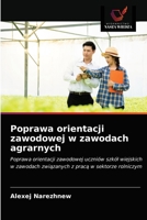 Poprawa orientacji zawodowej w zawodach agrarnych: Poprawa orientacji zawodowej uczniów szkół wiejskich w zawodach związanych z pracą w sektorze rolniczym 6203332941 Book Cover