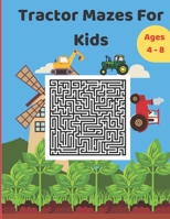 Tractor Mazes For Kids Ages 4-8: Tractor Maze Activity Book | 4-6, 6-8 | Workbook for Mazes and Problem-Solving B08SFVQ1ZG Book Cover