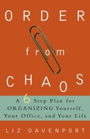 Order from Chaos: A Six-Step Plan for Organizing Yourself, Your Office, and Your Life 0609807773 Book Cover