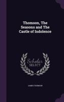 THE SEASONS AND THE CASTLE OF INDOLENCE 1145450393 Book Cover