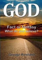 God: Fact or fantasy. What do you believe? 1291828931 Book Cover