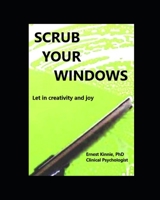 SCRUB YOUR WINDOWS let in creativity and joy B08N9CXXM5 Book Cover