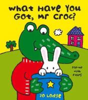 What Have You Got Mr Croc? (Mr.Croc) 0340931167 Book Cover