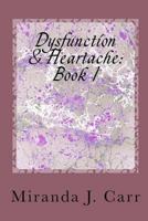 Dysfunction & Heartache: Book 1: The Book Series that sets you Free! 1723762067 Book Cover