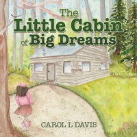 The Little Cabin of Big Dreams B0FQRH11JD Book Cover