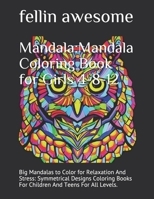 Mandala: Mandala Coloring Book for Girls 4-8-12: Big Mandalas to Color for Relaxation And Stress: Symmetrical Designs Coloring B0849XPT3N Book Cover