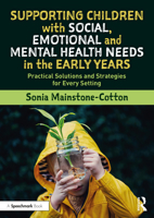 Supporting Children with Social, Emotional and Mental Health Needs in the Early Years: Practical Solutions and Strategies for Every Setting 0367545128 Book Cover