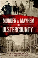 Murder & Mayhem in Ulster County 1626190739 Book Cover