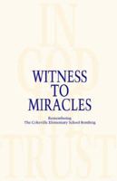Witness to Miracles, Remembering the Cokeville Elementary School Bombing 1932636226 Book Cover