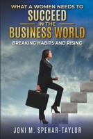 What a Women Needs a to Succeed in the Business World: Breaking Habits and Rising B0CH1YC3BW Book Cover