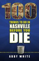 100 Things to Do in Nashville Before You Die 193580670X Book Cover