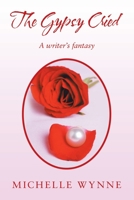THE GYPSY CRIED: A writer’s fantasy 179605741X Book Cover