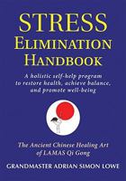 Stress Elimination Handbook: A Holistic Self-Help Program to Restore Health, Achieve Balance, and Promote Well-Being 0892541628 Book Cover