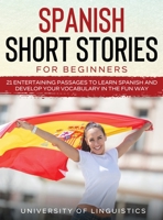 Spanish Short Stories for Beginners: 21 Entertaining Short Passages to Learn Spanish and Develop Your Vocabulary the Fun Way! 1954182805 Book Cover