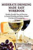Moderate Drinking Made Easy Workbook: Drinker Friendly Tips and Exercises to Control Drinking and Reduce Alcohol Craving and Consumption 097637207X Book Cover