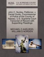 John C. Nunley, Petitioner, v. Daniel Guido, Commissioner of Police of the County of Nassau. U.S. Supreme Court Transcript of Record with Supporting Pleadings 1270697382 Book Cover