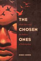 The Chosen Ones: Black Men and the Politics of Redemption 0520288351 Book Cover