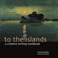 To the Islands: A creative writing workbook 0992192293 Book Cover