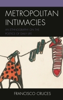 Metropolitan Intimacies: An Ethnography on the Poetics of Daily Life 1793633215 Book Cover