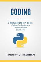 Coding: 3 Manuscripts in 1 book : - Python For Beginners - Python 3 Guide - Learn Java 1728913721 Book Cover