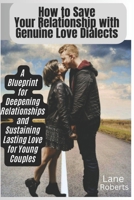 How to Save Your Relationship with Genuine Love Dialects: A Blueprint for Deepening Relationships and Sustaining Love for Young Couples B0CW2G4GFJ Book Cover