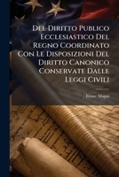 Del Diritto Publico Ecclesiastico Del Regno Coordinato Con Le Disposizioni Del Diritto Canonico Conservate Dalle Leggi Civili 1149071567 Book Cover