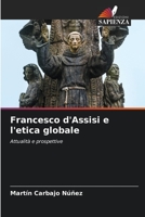 Francesco d'Assisi e l'etica globale: Attualità e prospettive 6204131125 Book Cover
