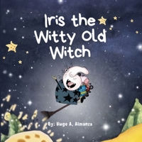 Iris the Witty Old Witch B0FW6S5VVS Book Cover