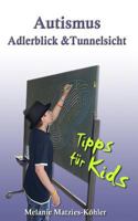 Autismus: Adlerblick und Tunnelsicht. Tipps für Kids (Geschwister, Mitschüler/-innen, Freunde und Co von Kindern mit Autismus-Spektrum-Störungen) 1493607650 Book Cover