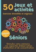 50 Jeux et Activités Exercices diversifiés et originaux Séniors Stimulez votre mémoire, vos capacités d'Observation, d'Attention et de Concentration: ... Sudoku, Kims visuels... B08VBH5W8W Book Cover