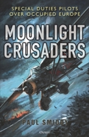 Moonlight Crusaders : Special Duties Pilots over Occupied Europe 1472873475 Book Cover