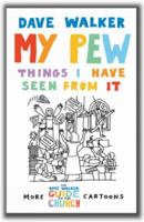 My Pew: Things I Have Seen from It: More Dave Walker Cartoons 1853118990 Book Cover