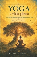 Yoga y vida plena: 100 yoguis hablan sobre el sentido de la vida (Spanish Edition) B0F1LNP42W Book Cover