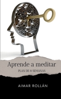 Aprende a Meditar: Plan de 8 Semanas 1530928060 Book Cover