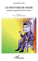 Le pouvoir de Wade: Autocratie, Impunité et Perte de valeurs 2343005923 Book Cover