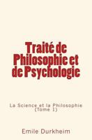 Traite de Philosophie Et de Psychologie: La Science Et La Philosophie (Tome 1) 2366591764 Book Cover