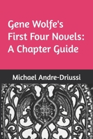 Gene Wolfe's First Four Novels: A Chapter Guide 1947614134 Book Cover