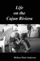 Life On the Cajun Riviera 1411658396 Book Cover