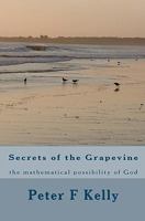 Secrets of the Grapevine: The Mathematical Possibility of God 144957503X Book Cover