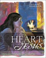 The Heart of Jesus: Women in the Gospel of Luke 0758616619 Book Cover