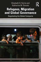 Refugees, Migration and Global Governance: Negotiating the Global Compacts 0815388012 Book Cover