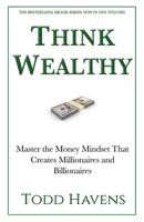 Think Wealthy: Master the Money Mindset That Creates Millionaires and Billionaires B0BF2P6HBH Book Cover