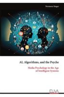 AI, Algorithms, and the Psyche: Media Psychology in the Age of Intelligent Systems 9999327524 Book Cover