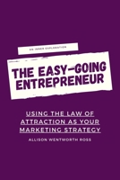 The Easy-Going Entrepreneur: Using the Law of Attraction as your marketing strategy 0620915315 Book Cover