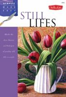 Still Lifes: Master the basic theories and techniques of painting still lifes in acrylic 160058389X Book Cover