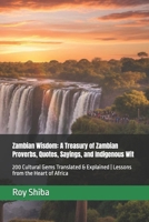 Zambian Wisdom: A Treasury of Zambian Proverbs, Quotes, Sayings, and Indigenous Wit: 200 Cultural Gems Translated & Explained | Lessons from the Heart of Africa B0GMCFG65J Book Cover